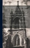 An Historical Account of the Incorporated Society for the Propagation of the Gospel in Foreign Parts: Containing Their Foundation, Proceedings, and th