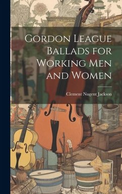 Gordon League Ballads for Working Men and Women - Jackson, Clement Nugent