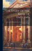 The Story of the Bank of England: A History of the English Banking Movement and a Sketch of the Money Market