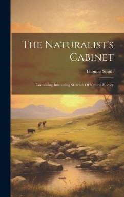 Cover The Naturalist's Cabinet: Containing Interesting Sketches Of Natural History