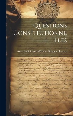 Questions Constitutionnelles - Barante, Amable-Guillaume-Prosper Brugi Questions Constitutionnelles - Barante, Amable-Guillaume-Prosper Brugi
