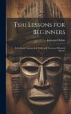 Tshi Lessons for Beginners: Including a Grammatical Guide and Numerous Idioms & Phrases