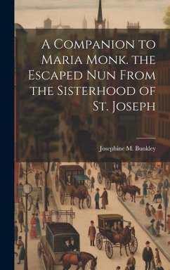 Cover A Companion to Maria Monk. the Escaped Nun From the Sisterhood of St. Joseph