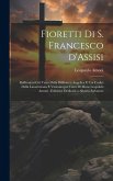 Fioretti di S. Francesco d'Assisi: Raffrontati col testo della biblioteca Angelica e coi codici della Lauernziana e Vaticana per cura di Mons Leopoldo Fioretti di S. Francesco d'Assisi: Raffrontati col testo della biblioteca Angelica e coi codici della Lauernziana e Vaticana per cura di Mons Leopoldo
