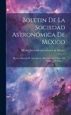 Boletin De La Sociedad Astronómica De México: Revista Mensual De Astronomía, Meteorología Y Física Del Globo ..., Volume 7...