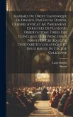 Maximes Du Droit Canonique De France, Par Feu M. Dubois, Célèbre Avocat Au Parlement, Enrichies De Plusieurs Observations Tirées Des Conciles Et Des P