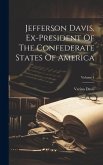 Jefferson Davis, Ex-president Of The Confederate States Of America; Volume 1