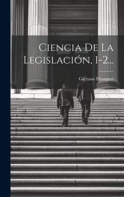 Ciencia De La Legislación, 1-2... - Filangieri, Gaetano