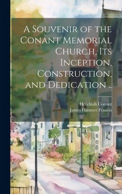 A Souvenir of the Conant Memorial Church, its Inception, Construction, and Dedication .. - Conant, Hezekiah; Francis, James Hanmer