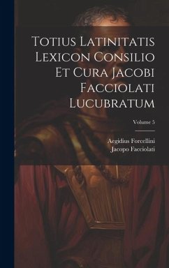 Cover Totius Latinitatis Lexicon Consilio Et Cura Jacobi Facciolati Lucubratum; Volume 5