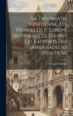 Cover La Diplomatie Vénitienne, Les Princes De L' Europe Au Xvie Siècle D'après Les Rapports Des Ambassadeurs Vénitiens