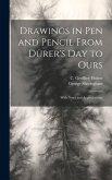 Drawings in Pen and Pencil From Dürer's Day to Ours; With Notes and Appreciations;