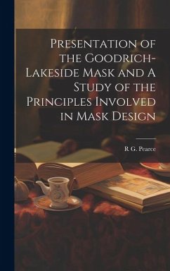 Presentation of the Goodrich-Lakeside Mask and A Study of the Principles Involved in Mask Design - Pearce, R. G.