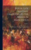 Reports of Military Observers to the Armies in Manchuria; Volume 1 Reports of Military Observers to the Armies in Manchuria; Volume 1