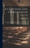 A Catechism and Confession of Faith: Approved of and Agreed Unto by the General Assembly of the Patriarchs, Prophets, and Apostles, Christ Himself Chi