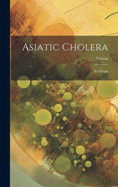 Cover Asiatic Cholera: Its Origin