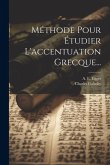 Méthode Pour Étudier L'accentuation Grecque... Méthode Pour Étudier L'accentuation Grecque...