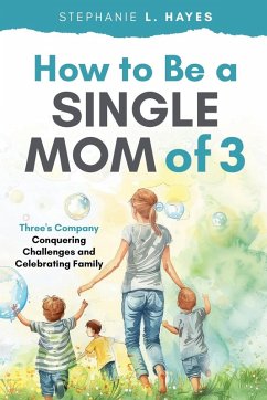 How to Be a Single Mom of Three - Hayes, Stephanie L.