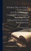 Istoria Della Vita, E Fatti Dell' Eccellentissimo Capitano Di Guerra Bartolomeo Colleoni Di Nuovo Ristampata