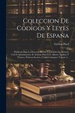 Coleccion De Codigos Y Leyes De España: (publicada Bajo La Direccion De Los Licenciados En Derecho Civil Y Administrativo D. Estéban Pinel Y D. Albert