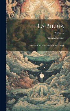 La Bibbia: L'Antico e il Nuovo Testamento Volume; Volume 7 - Luzzi, Giovanni