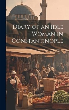 Diary of an Idle Woman in Constantinople - Anonymous