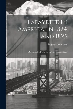 Cover Lafayette In America, In 1824 And 1825: Or, Journal Of Travels, In The United States
