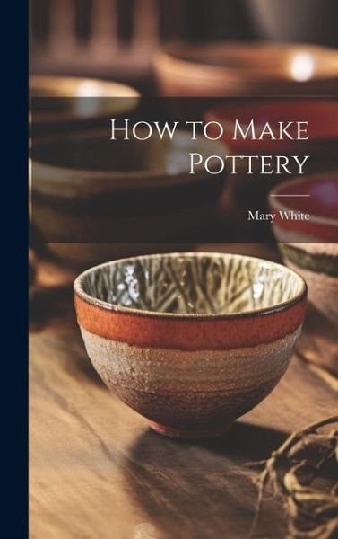 How to Make Pottery How to Make Pottery