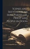 Scenes and Sketches in an Irish Parish, or, Priest and People in Doon