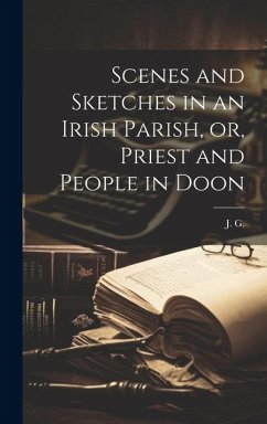 Scenes and Sketches in an Irish Parish, or, Priest and People in Doon - G, J.