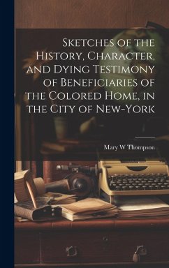 Cover Sketches of the History, Character, and Dying Testimony of Beneficiaries of the Colored Home, in the City of New-York