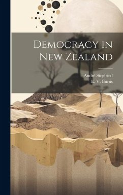 Democracy in New Zealand - Siegfried, André; Burns, E V