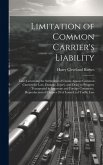 Limitation of Common Carrier's Liability; Laws Governing the Settlement of Claims Against Common Carriers for Loss, Damage, Injury, and Delay to Prope