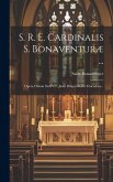 S. R. E. Cardinalis S. Bonaventuræ ...: Opera Omnia Sixti V ... Jussu Diligentissime Emendata...