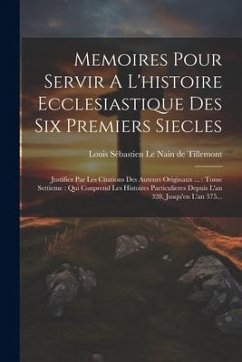 Cover Memoires Pour Servir A L'histoire Ecclesiastique Des Six Premiers Siecles: Justifiez Par Les Citations Des Auteurs Originaux ...: Tome Settieme: Qui C