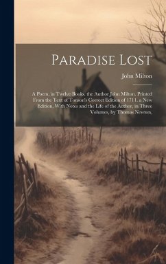 Paradise Lost: A Poem, in Twelve Books. the Author John Milton. Printed From the Text of Tonson's Correct Edition of 1711. a New Edit - Milton, John