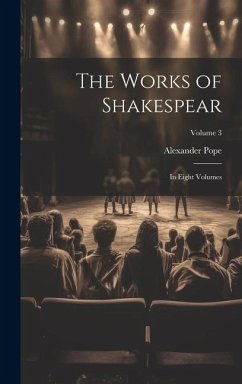 The Works of Shakespear: In Eight Volumes; Volume 3 - Pope, Alexander