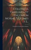 Colloquia Familiaria Et Encomium Moriae, Volumes 1-2...