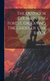 The Outdoor Chums In The Forest, Or, Laying The Ghost Of Oak Ridge