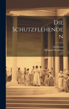 Die Schutzflehenden - Aeschylus; Wecklein, Nicolaus