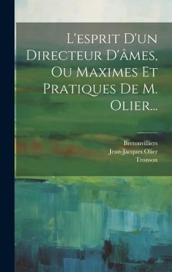 L'esprit D'un Directeur D'âmes, Ou Maximes Et Pratiques De M. Olier... - Olier, Jean-Jacques; Bretonvilliers; Tronson