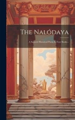 Cover The Nalódaya: A Sanscrit Historical Poem In Four Books...