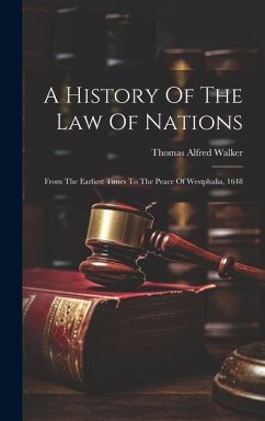 Cover A History Of The Law Of Nations: From The Earliest Times To The Peace Of Westphalia, 1648