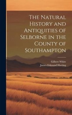 The Natural History and Antiquities of Selborne in the County of Southampton - Harting, James Edmund; White, Gilbert