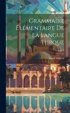 Grammaire élémentaire de la langue turque; Volume 2 Grammaire élémentaire de la langue turque; Volume 2