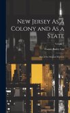 New Jersey As a Colony and As a State: One of the Original Thirteen; Volume 4