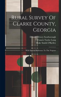 Rural Survey Of Clarke County, Georgia: With Special Reference To The Negroes - Scarborough, Donald Dewey