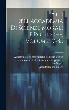 Cover Atti Dell'accademia Di Scienze Morali E Politiche, Volumes 7-8...
