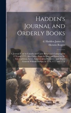 Hadden's Journal and Orderly Books: A Journal Kept in Canada and Upon Burgoyne's Campaign in 1776 and 1777: Also Orders Kept by him and Issued by Sir - Hadden, James M. D.; Rogers, Horatio