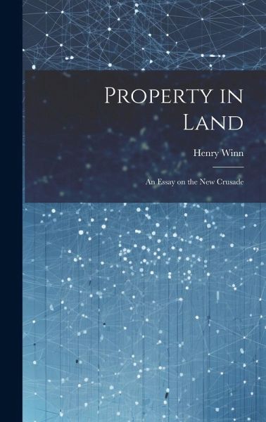 Property in Land: An Essay on the New Crusade Property in Land: An Essay on the New Crusade